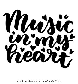 Music in my heart. Beautiful quote written by hand with a brush.