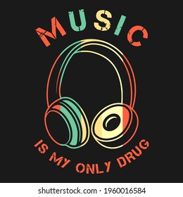 Music is My Only Drug. Unique and Trendy Poster Design.