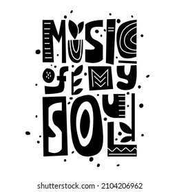 Music of my soul, graphic hand drawn text with cutout elements, paint splashes. Black silhouette lettering. Flat vector poster, print, postcard. Vertical illustration on white background