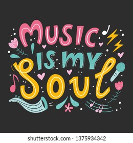 Music is my soul. Hand lettering sign. Music festival concept. Great for poster or t-shirt design. Vector