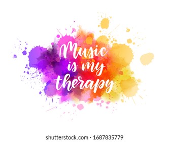 Music Is My Therapy - Inspirational Handwritten Modern Calligraphy Lettering Text On Abstract Watercolor Paint Splash Background. Inspirational Text.