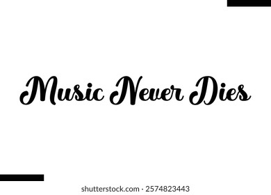 Music never dies Music typographic text saying