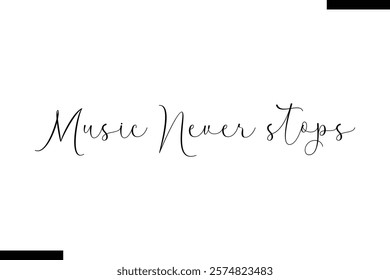 Music never stops Music typographic text saying