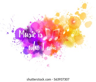 Music notes on colorful abstract watercolored background. With "Music is who I am" message.