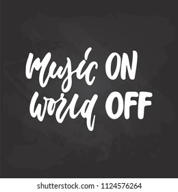 Music ON, Music OFF - hand drawn Musical lettering phrase isolated on the black chalkboard background. Fun brush chalk vector quote for banners, poster design, photo overlays.