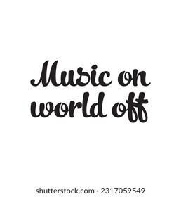 Music on world off abstract quote lettering. Calligraphy inspiration graphic design typography element. Hand written postcard. Cute simple vector sign grunge style. Textile print