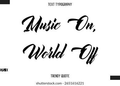 Music On, World Off  Stylish Text Typography Quote For T-Shirt Designs