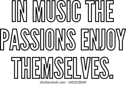 In music the passions enjoy themselves outlined text art