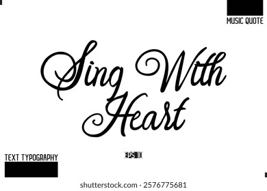 Music Quote Modern Typographic Vector Text Sing with Heart