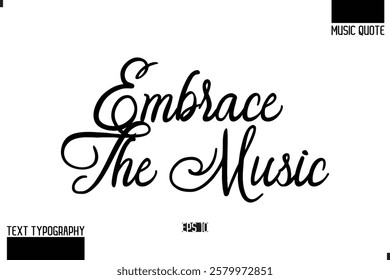 Music Quote Modern Typographic Vector Text Embrace the Music