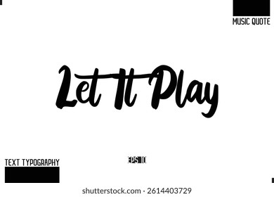 Music Quote Modern Typographic Vector Text Let It Play