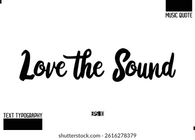 Music Quote Modern Typographic Vector Text Love the Sound