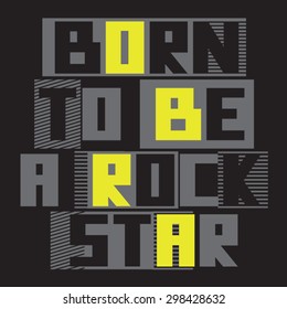 Music rock  typography, slogan: born to be rock star, message, t-shirt graphics, vectors