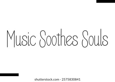 Music soothes souls Music typographic text saying