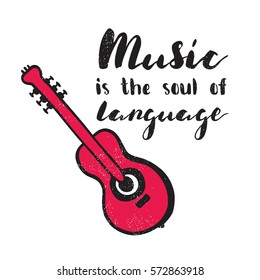 Music is the soul of language. Modern and stylish hand drawn lettering. Hand-painted inscription. Motivational calligraphy poster. Quote for greeting cards, photo overlays, invitations. Pink Guitar.