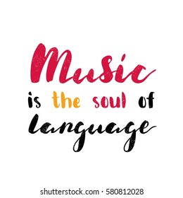 Music is the soul of language. Modern and stylish hand drawn lettering. Hand-painted inscription. Motivational calligraphy poster. Quote for greeting cards, photo overlays, invitations. 