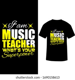I am a Music Teacher What's Your Super Power-Music Teacher T-shirt Vector.