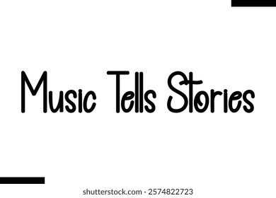 Music tells stories Music typographictext saying