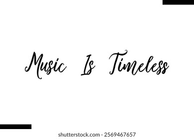 Music is timeless Music typographic text saying