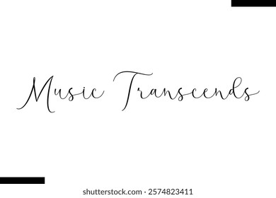 Music transcends Music typographic text saying