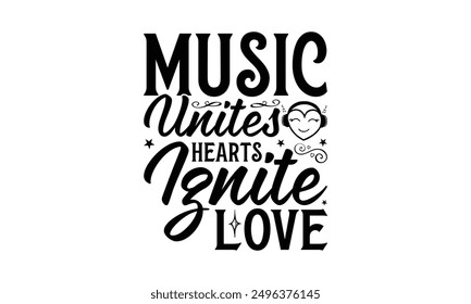 Music Unites Hearts Ignite Love - Listening To Music T-Shirt Design, Illustration Written Vector T Shirt Design, For Prints On Bags, Posters, Cards.