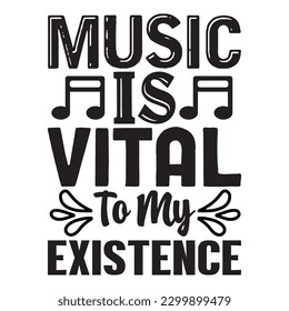 Music Is Vital To My Existence T-shirt Design Vector File