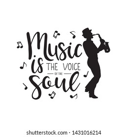 Music is a voice of the soul. Lettering with silhouette of jazz saxophone player 