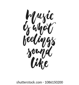 Music is what feelings sound like - hand drawn lettering quote isolated on the white background. Fun brush ink vector illustration for banners, greeting card, poster design, photo overlays