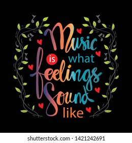 Music is what feelings sound like. Music quotes.