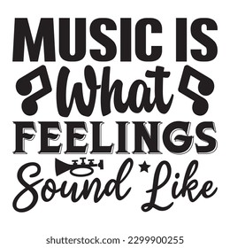 Music Is What Feelings Sound Like T-shirt Design Vector File