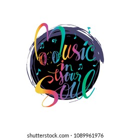 Music in your soul  hand lettering calligraphy.