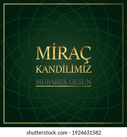 Muslim holiday, feast. Islamic holy night concept vector. Miraç(Mirac) kandilimiz mübarek(mubarak) olsun (Translate: Blessed our Mirac Kandil (Mirac Kandil is one of the five Islamic holy nights)) 