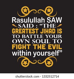 Muslim prophet said: The greatest jihad is to battle your own soul.
