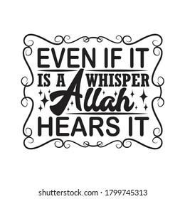 Muslim Quote. Even if it is a whisper Allah hears it.