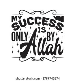 Muslim Quote. My success is only by Allah.