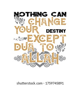 Muslim Quote and Saying. Nothing Can change your destiny