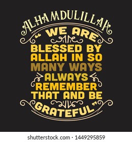 Muslim Quote and Saying. We are blessed by Allah in so many ways always remember that and be grateful