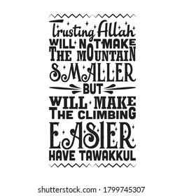 Muslim Quote. Trusting Allah will not make the mountain smaller.