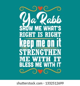 Muslim Quote. Ya God show me what's right is right.