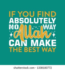 Muslim Quote. If you find absolutely no way Allah can make the best way.