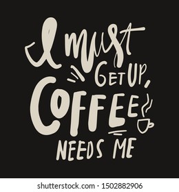 I must get up, coffee needs me. Hand lettering illustration