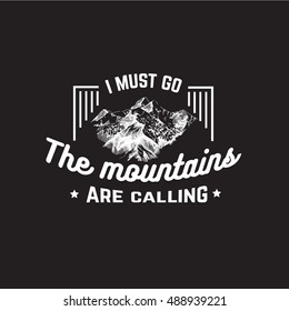 I must go. The mountains are calling. Vector quote typographical background about mountains with sketch. Hand drawn illustration. Template for card banner poster.