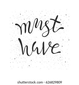 Must have lettering. Hand drawn vector illustration, design, greeting card, logo.