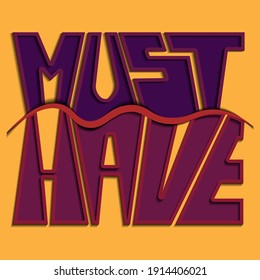 must have. A phrase with unique beautiful letters with overhanging strokes and wavy dividing lines. isolated inscription for printing on stickers, posters, t-shirts inscription