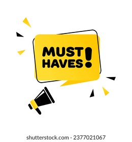 Must have sign. Flat, yellow, text from a megaphone, must-haves sign, must-haves. Vector icon
