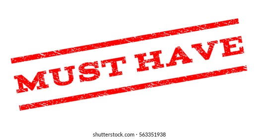 Must Have watermark stamp. Text caption between parallel lines with grunge design style. Rubber seal stamp with unclean texture. Vector red color ink imprint on a white background.