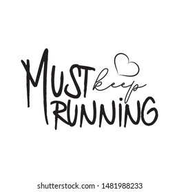 Must keep running, hand drawn vector lettering. Motivating handwritten quote, slogan and saying. Inspiring phrase, motto black sketch typography. T-shirt design, gift, mug, poster.