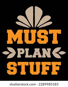 Must plan stuff Shirt print template, typography design for shirt, mug, iron, glass, sticker, hoodie, pillow, phone case, etc, perfect design of mothers day fathers day valentine day Shirt print templ
