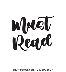 Must Read Calligraphy Handwritten Lettering for posters, cards design, T-Shirts. on white Background.