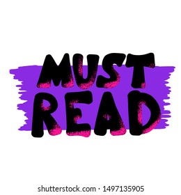 Must read phrase. Hand drawn quote about reading. Text for bookstores, libraries, lists of bestsellers. Vector illustartion.